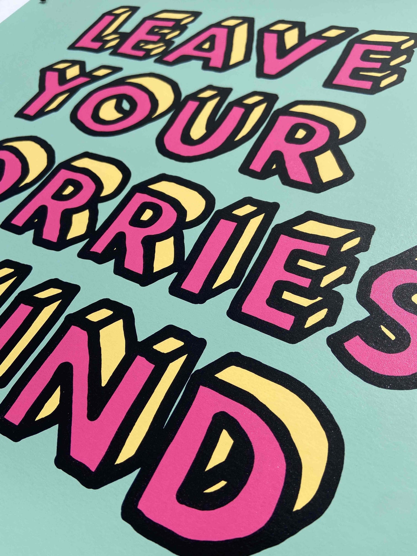 Leave Your Worries Behind Hand Pulled Screenprint