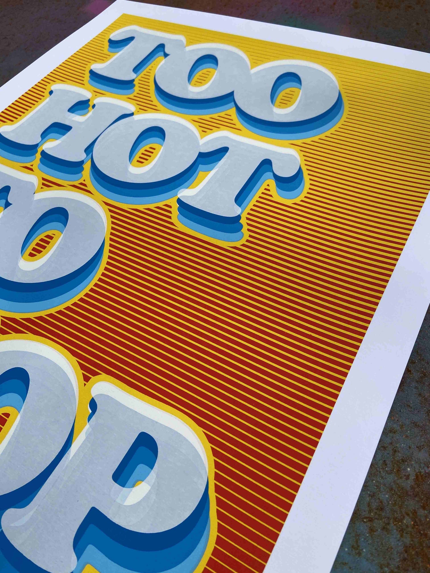 Too Hot To Stop Hand Pulled Screenprint