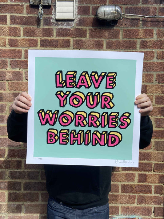 Leave Your Worries Behind Hand Pulled Screenprint