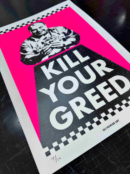KILL YOUR GREED Hand pulled Screen Print A2/A3