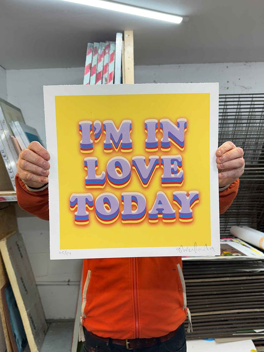 I'm In Love Today Hand Pulled Screenprint