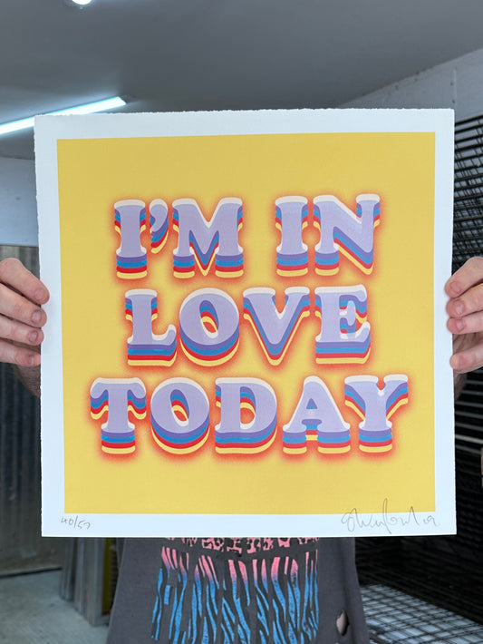 I'm In Love Today Hand Pulled Screenprint