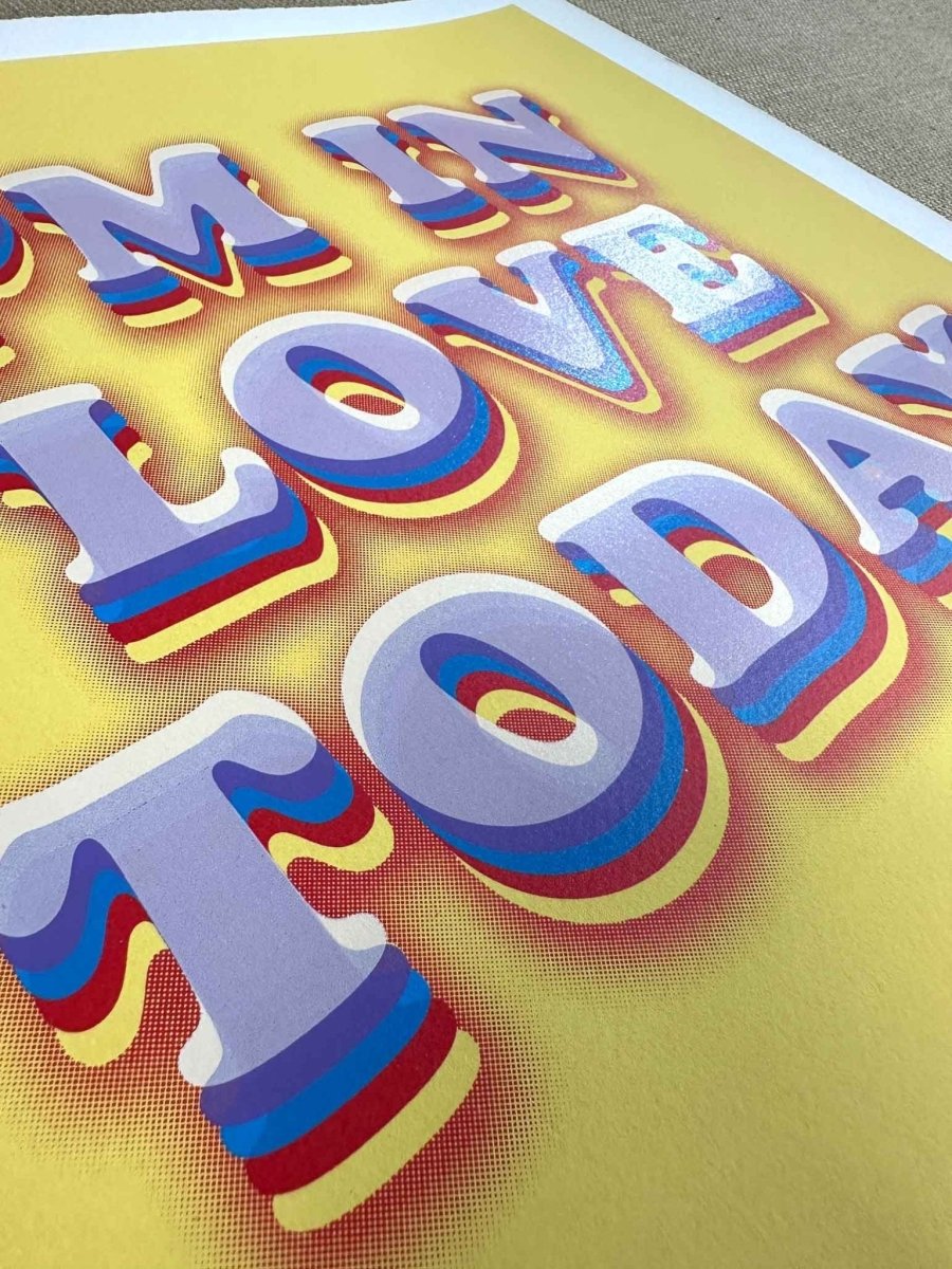 I'm In Love Today Hand Pulled Screenprint - shop_name