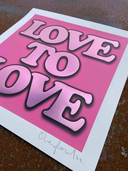 3-colour screenprint, hot pink and lavender, bold 'LOVE TO LOVE' typography with halftone, edition of 60