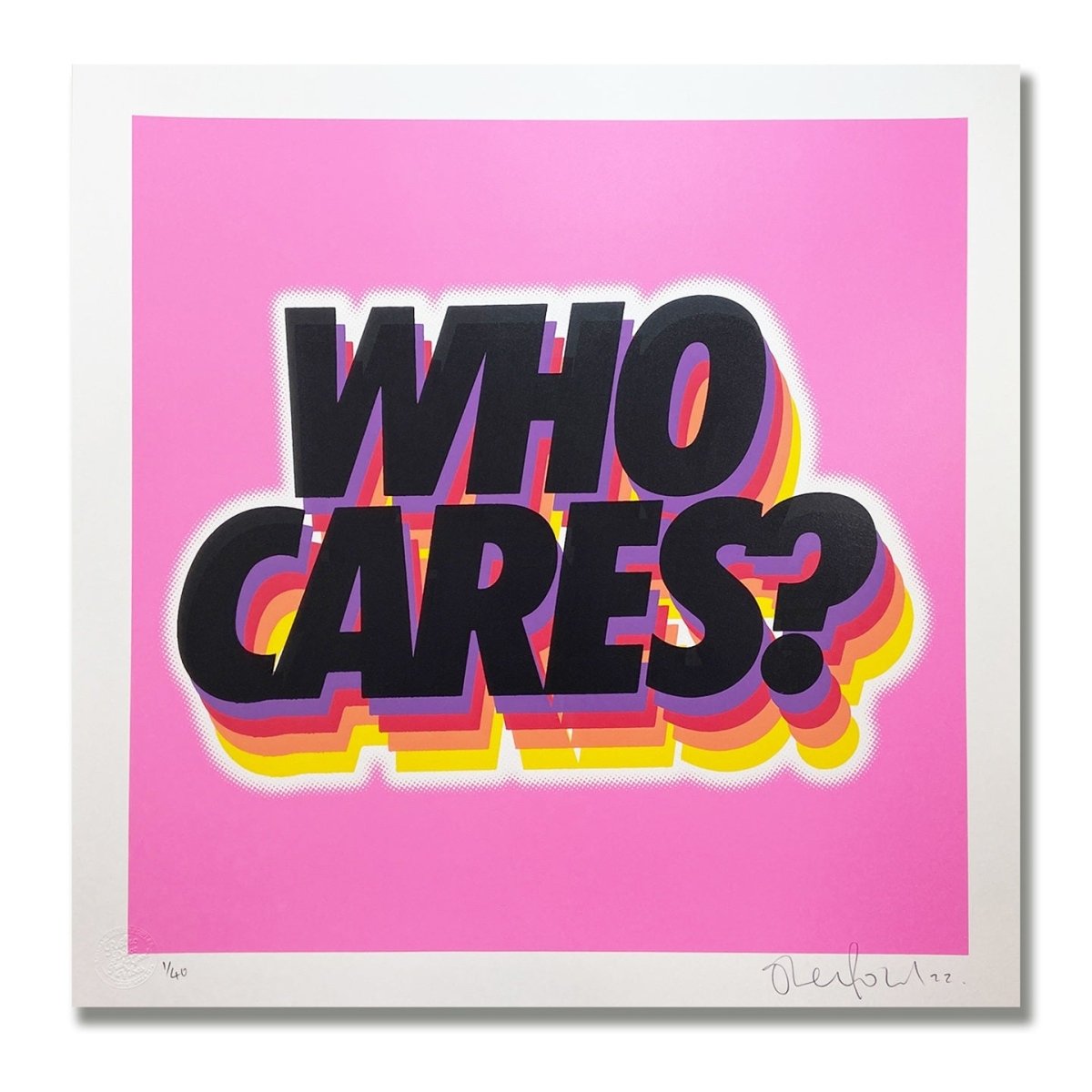 5-colour screenprint, hot pink, bold black 'Who Cares?' with retro shadows, edition of 40, white paper